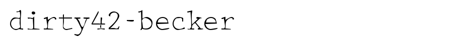 Dirty42-Becker.ttf
(Art font online converter effect display)