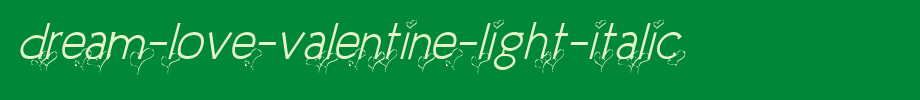 Dream-Love-Valentine-Light-Italic.ttf
(Art font online converter effect display)