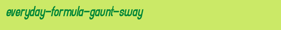 Everyday-Formula-Gaunt-Sway.ttf
(Art font online converter effect display)