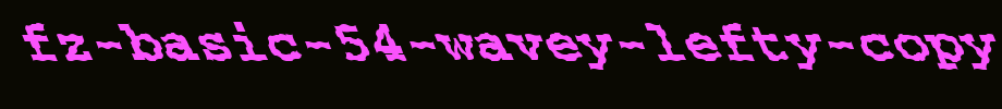 FZ-BASIC-54-WAVEY-LEFTY-copy-1-.ttf
(Art font online converter effect display)