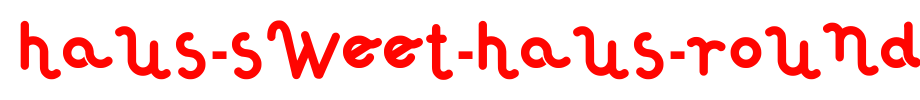 Haus-Sweet-Haus-Rounded.ttf
(Art font online converter effect display)