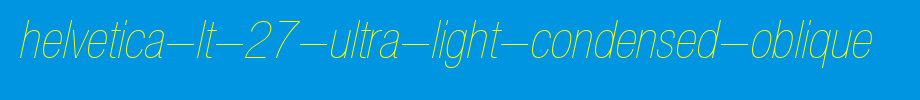 Helvetica-LT-27-Ultra-Light-Condensed-Oblique.ttf
(Art font online converter effect display)