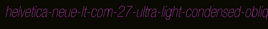 Helvetica-Neue-LT-Com-27-Ultra-Light-Condensed-Oblique.ttf(字体效果展示)