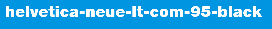 Helvetica-Neue-LT-Com-95-Black.ttf(艺术字体在线转换器效果展示图)