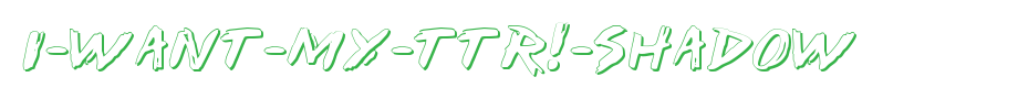 I-Want-My-TTR! -Shadow_ English font
(Art font online converter effect display)