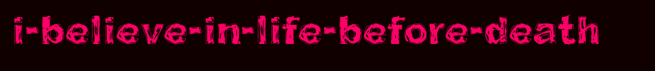 I-believe-in-life-before-death _ English font
(Art font online converter effect display)