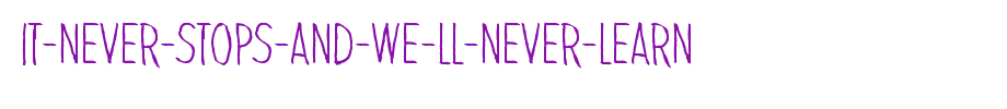 It-never-stops-and-we-ll-never-learn_英文字体
