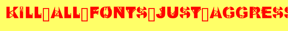 Kill-All-Fonts-Just-Aggression.ttf
(Art font online converter effect display)