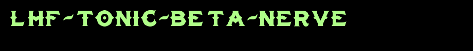 LHF-Tonic-BETA-NERVE.ttf
(Art font online converter effect display)