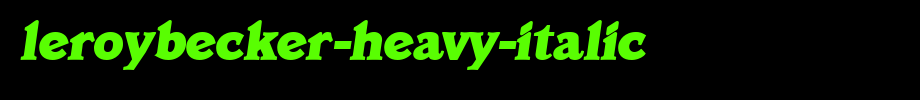 LeroyBecker-Heavy-Italic.ttf
(Art font online converter effect display)