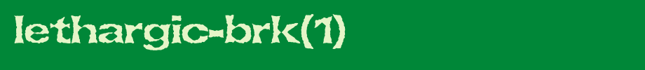Lethargic-BRK(1).ttf
(Art font online converter effect display)