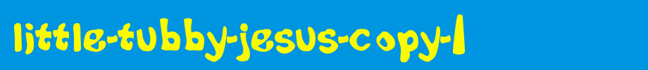 Little-Tubby-Jesus-copy-1.ttf
(Art font online converter effect display)