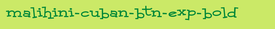 Malihini-Cuban-BTN-Exp-Bold.ttf
(Art font online converter effect display)