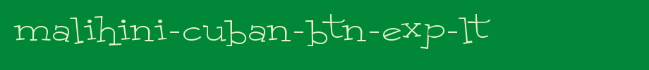 Malihini-Cuban-BTN-Exp-Lt.ttf
(Art font online converter effect display)