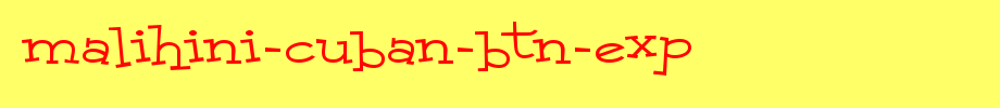 Malihini-Cuban-BTN-Exp.ttf
(Art font online converter effect display)