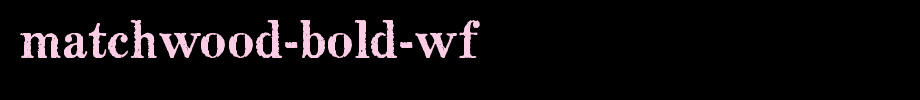 Matchwood-Bold-WF.ttf
(Art font online converter effect display)