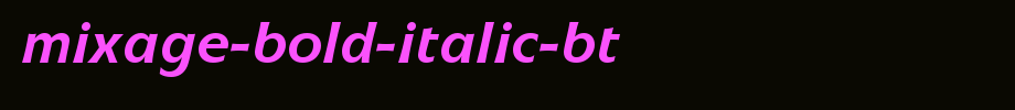 Mixage-Bold-Italic-BT.ttf
(Art font online converter effect display)