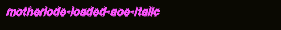 Motherlode-Loaded-AOE-Italic.ttf
(Art font online converter effect display)