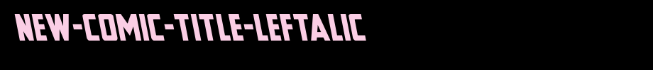 New-Comic-Title-Leftalic.ttf
(Art font online converter effect display)