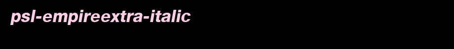 PSL-EmpireExtra-Italic.ttf
(Art font online converter effect display)
