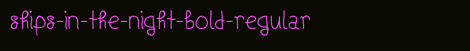 Ships-in-the-night-bold-regular. TTF is a good English font download
(Art font online converter effect display)