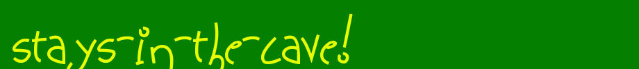 Stays-In-The-Cave! . ttf is a good English font download
(Art font online converter effect display)