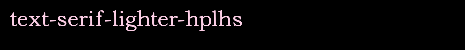 Text-Serif-Lighter-HPLHS.ttf type, t letters in English
(Art font online converter effect display)