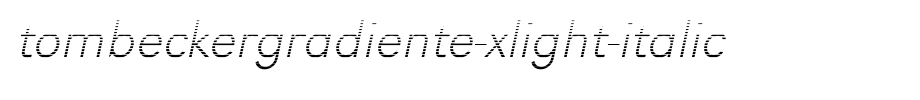 Tombeckergradiente-xlight-italic.ttf type, t letter English
(Art font online converter effect display)