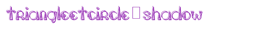 TriangleETcircle-Shadow.ttf type, t letter English
(Art font online converter effect display)
