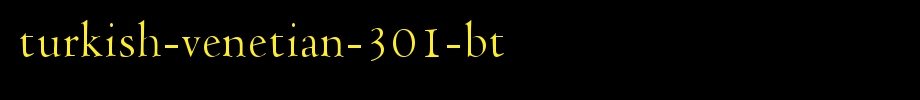 Turkish-Venetian-301-BT.ttf type, t letters in English